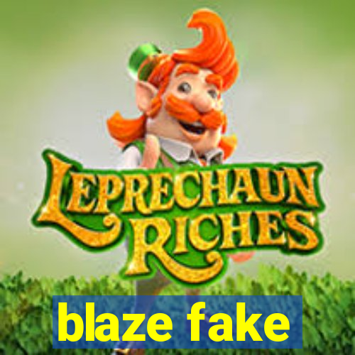 blaze fake